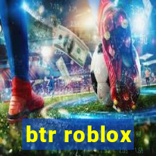 btr roblox